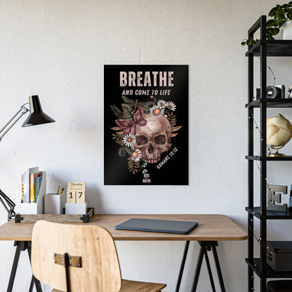 "BREATHE AND COME TO LIFE" Gloss Posters