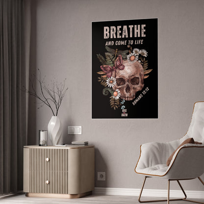 "BREATHE AND COME TO LIFE" Gloss Posters