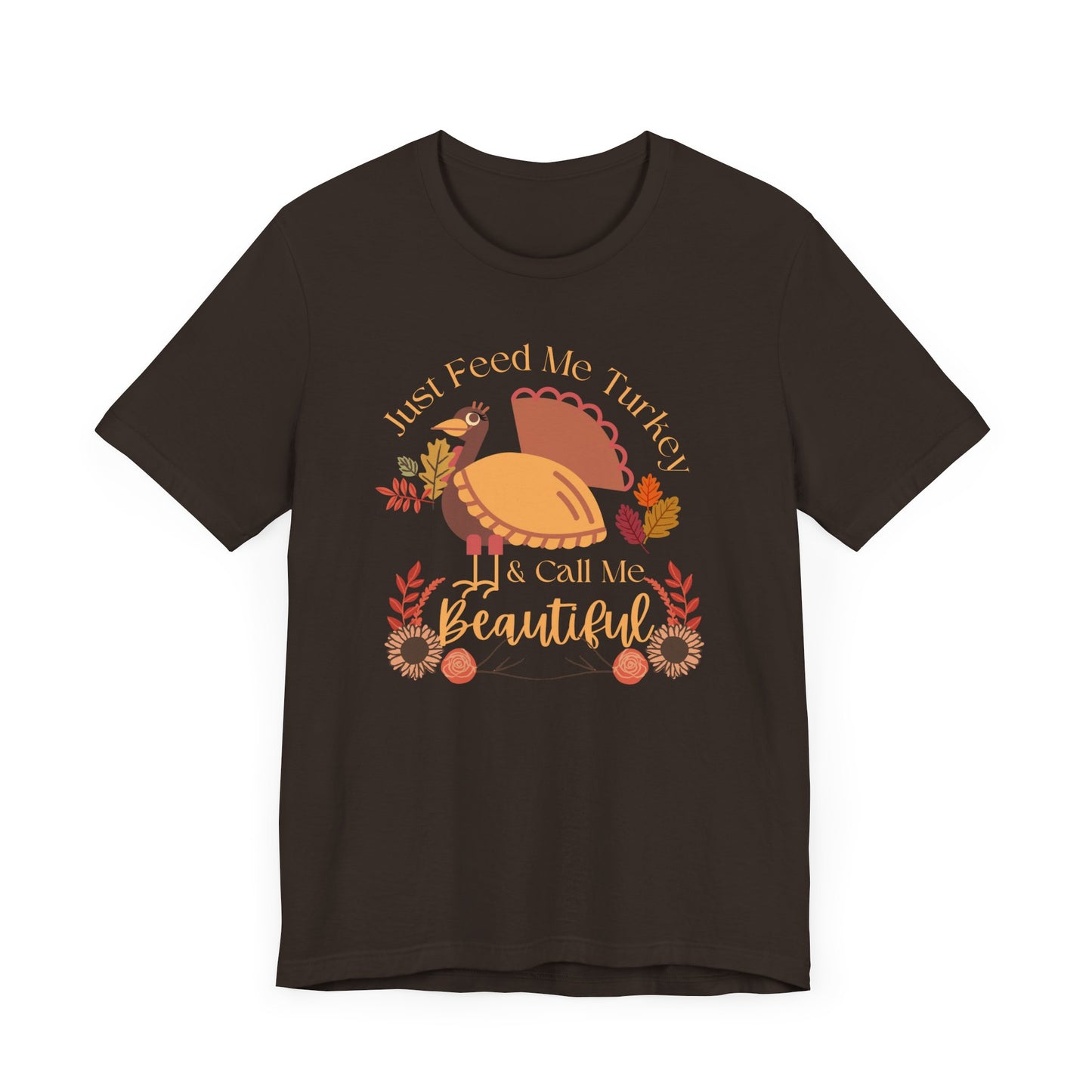 Just Feed Me Turkey and Call Me Beautiful Ladies T-Shirt