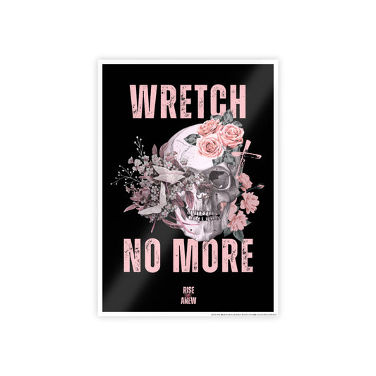 "WRETCH NO MORE" Gloss Posters