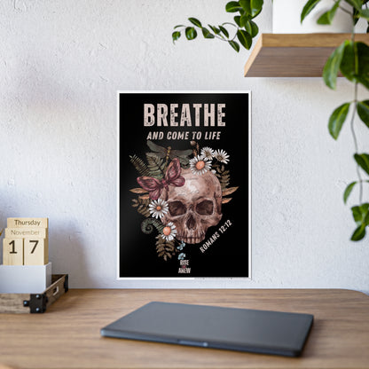 "BREATHE AND COME TO LIFE" Gloss Posters